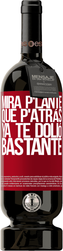 49,95 € Envoi gratuit | Vin rouge Édition Premium MBS® Réserve Mira p'lante que p'atrás ya te dolió bastante Étiquette Rouge. Étiquette personnalisable Réserve 12 Mois Récolte 2016 Tempranillo