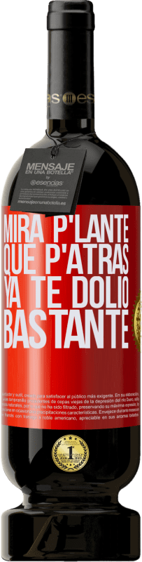 «Mira p'lante que p'atrás ya te dolió bastante» Edición Premium MBS® Reserva