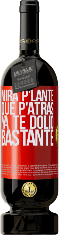 «Mira p'lante que p'atrás ya te dolió bastante» Premium Ausgabe MBS® Reserve