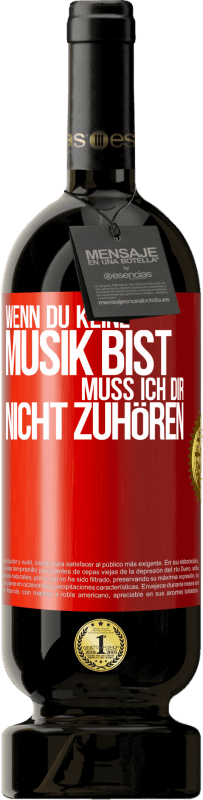 49,95 € | Rotwein Premium Ausgabe MBS® Reserve Wenn du keine Musik bist, muss ich dir nicht zuhören Rote Markierung. Anpassbares Etikett Reserve 12 Monate Ernte 2015 Tempranillo