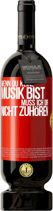 49,95 € Kostenloser Versand | Rotwein Premium Ausgabe MBS® Reserve Wenn du keine Musik bist, muss ich dir nicht zuhören Rote Markierung. Anpassbares Etikett Reserve 12 Monate Ernte 2016 Tempranillo
