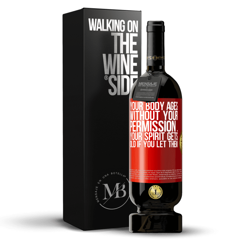 49,95 € Free Shipping | Red Wine Premium Edition MBS® Reserve Your body ages without your permission ... your spirit gets old if you let them Red Label. Customizable label Reserve 12 Months Harvest 2014 Tempranillo