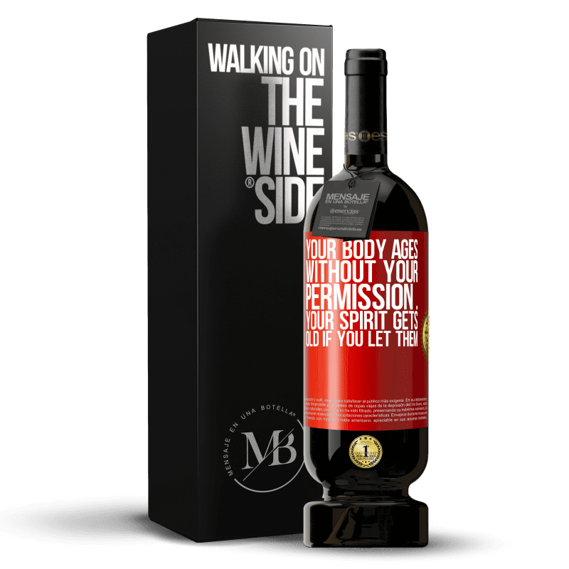 49,95 € Free Shipping | Red Wine Premium Edition MBS® Reserve Your body ages without your permission ... your spirit gets old if you let them Red Label. Customizable label Reserve 12 Months Harvest 2016 Tempranillo