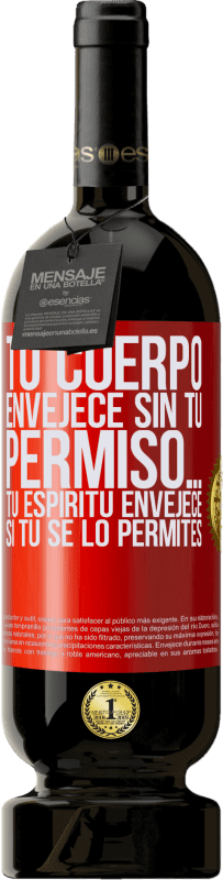 «Tu cuerpo envejece sin tu permiso… Tu espíritu envejece si tú se lo permites» Edición Premium MBS® Reserva