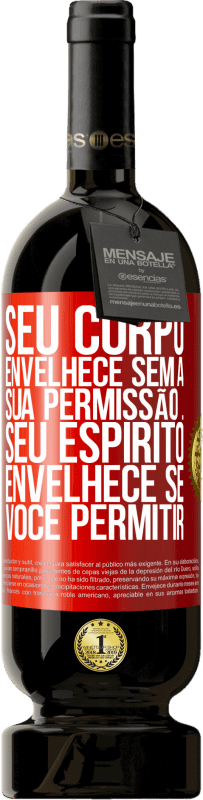 49,95 € | Vinho tinto Edição Premium MBS® Reserva Seu corpo envelhece sem a sua permissão ... Seu espírito envelhece se você permitir Etiqueta Vermelha. Etiqueta personalizável Reserva 12 Meses Colheita 2014 Tempranillo