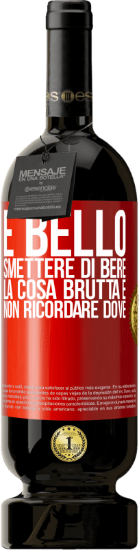 49,95 € | Vino rosso Edizione Premium MBS® Riserva È bello smettere di bere, la cosa brutta è non ricordare dove Etichetta Rossa. Etichetta personalizzabile Riserva 12 Mesi Raccogliere 2015 Tempranillo