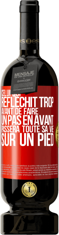 39,95 € Envoi gratuit | Vin rouge Édition Premium MBS® Reserva Celui qui réfléchit bien avant de faire un pas passera toute sa vie sur un pied Étiquette Rouge. Étiquette personnalisable Reserva 12 Mois Récolte 2015 Tempranillo
