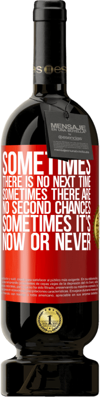 49,95 € | Red Wine Premium Edition MBS® Reserve Sometimes there is no next time. Sometimes there are no second chances. Sometimes it's now or never Red Label. Customizable label Reserve 12 Months Harvest 2015 Tempranillo