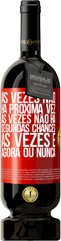 49,95 € | Vinho tinto Edição Premium MBS® Reserva Às vezes não há próxima vez. Às vezes não há segundas chances. Às vezes é agora ou nunca Etiqueta Vermelha. Etiqueta personalizável Reserva 12 Meses Colheita 2015 Tempranillo