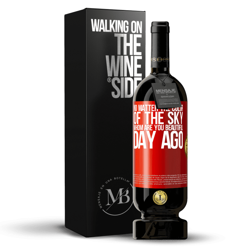 49,95 € Free Shipping | Red Wine Premium Edition MBS® Reserve No matter the color of the sky. Whom are you beautiful day ago Red Label. Customizable label Reserve 12 Months Harvest 2015 Tempranillo