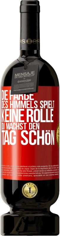 49,95 € Kostenloser Versand | Rotwein Premium Ausgabe MBS® Reserve Die Farbe des Himmels spielt keine Rolle. Du machst den Tag schön Rote Markierung. Anpassbares Etikett Reserve 12 Monate Ernte 2016 Tempranillo