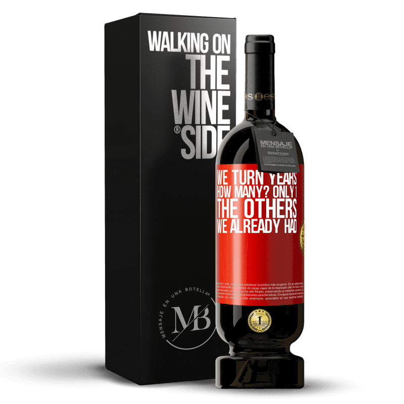 49,95 € Free Shipping | Red Wine Premium Edition MBS® Reserve We turn years. How many? only 1. The others we already had Red Label. Customizable label Reserve 12 Months Harvest 2014 Tempranillo