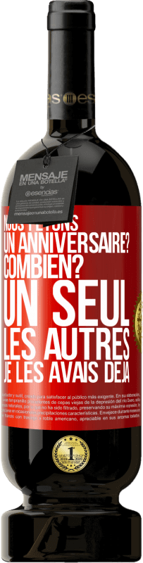 49,95 € | Vin rouge Édition Premium MBS® Réserve Nous fêtons un anniversaire? Combien? Un seul, les autres je les avais déjà Étiquette Rouge. Étiquette personnalisable Réserve 12 Mois Récolte 2015 Tempranillo