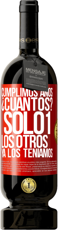 «Cumplimos años. ¿Cuantos? sólo 1. Los otros ya los teníamos» Edición Premium MBS® Reserva