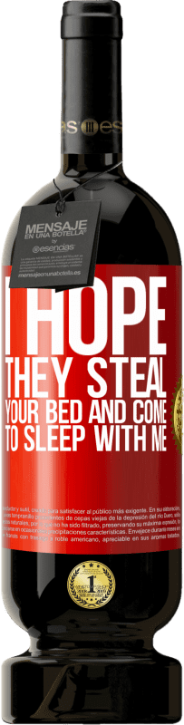 49,95 € | 赤ワイン プレミアム版 MBS® 予約する 彼らがあなたのベッドを盗み、私と一緒に寝ることを願っています 赤いタグ. カスタマイズ可能なラベル 予約する 12 月 収穫 2014 Tempranillo