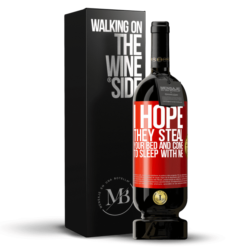 49,95 € Free Shipping | Red Wine Premium Edition MBS® Reserve I hope they steal your bed and come to sleep with me Red Label. Customizable label Reserve 12 Months Harvest 2014 Tempranillo