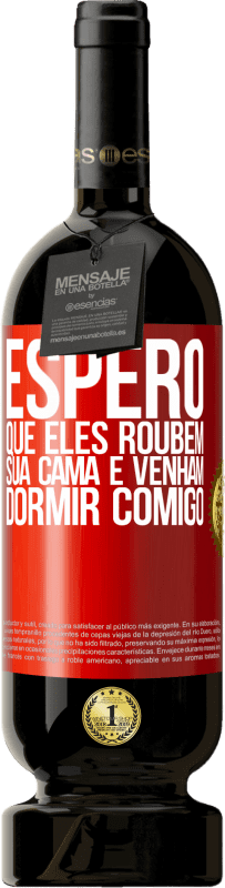 49,95 € | Vinho tinto Edição Premium MBS® Reserva Espero que eles roubem sua cama e venham dormir comigo Etiqueta Vermelha. Etiqueta personalizável Reserva 12 Meses Colheita 2015 Tempranillo