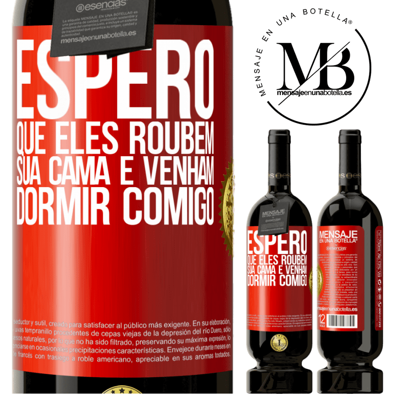 49,95 € Envio grátis | Vinho tinto Edição Premium MBS® Reserva Espero que eles roubem sua cama e venham dormir comigo Etiqueta Vermelha. Etiqueta personalizável Reserva 12 Meses Colheita 2014 Tempranillo