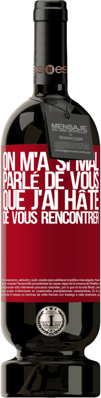 49,95 € | Vin rouge Édition Premium MBS® Réserve On m'a si mal parlé de vous que j'ai hâte de vous rencontrer Étiquette Rouge. Étiquette personnalisable Réserve 12 Mois Récolte 2016 Tempranillo