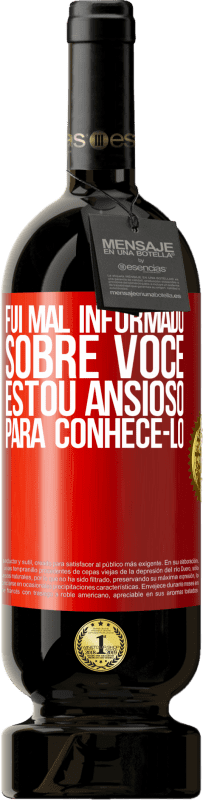 49,95 € | Vinho tinto Edição Premium MBS® Reserva Fui mal informado sobre você, estou ansioso para conhecê-lo Etiqueta Vermelha. Etiqueta personalizável Reserva 12 Meses Colheita 2016 Tempranillo