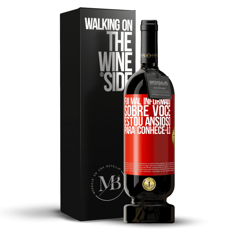 49,95 € Envio grátis | Vinho tinto Edição Premium MBS® Reserva Fui mal informado sobre você, estou ansioso para conhecê-lo Etiqueta Vermelha. Etiqueta personalizável Reserva 12 Meses Colheita 2015 Tempranillo