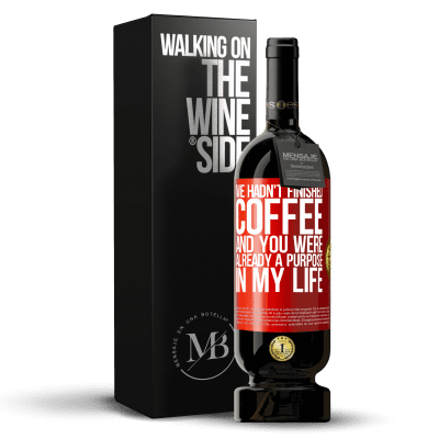 «We hadn't finished coffee and you were already a purpose in my life» Premium Edition MBS® Reserva
