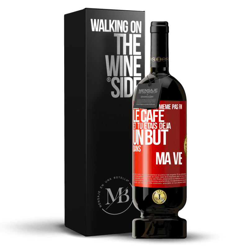 49,95 € Envoi gratuit | Vin rouge Édition Premium MBS® Réserve Nous n'avions même pas fini le café et tu étais déjà un but dans ma vie Étiquette Rouge. Étiquette personnalisable Réserve 12 Mois Récolte 2016 Tempranillo