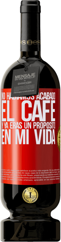 49,95 € | Vino Tinto Edición Premium MBS® Reserva No habíamos acabado el café y ya eras un propósito en mi vida Etiqueta Roja. Etiqueta personalizable Reserva 12 Meses Cosecha 2016 Tempranillo