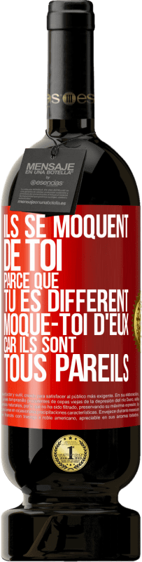 49,95 € Envoi gratuit | Vin rouge Édition Premium MBS® Réserve Ils se moquent de toi parce que tu es différent. Moque-toi d'eux, car ils sont tous pareils Étiquette Rouge. Étiquette personnalisable Réserve 12 Mois Récolte 2016 Tempranillo