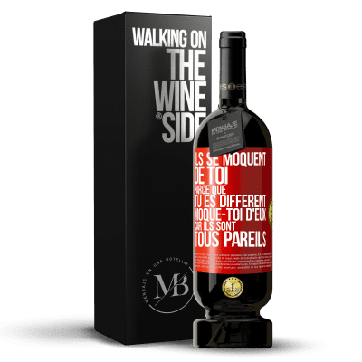 «Ils se moquent de toi parce que tu es différent. Moque-toi d'eux, car ils sont tous pareils» Édition Premium MBS® Réserve