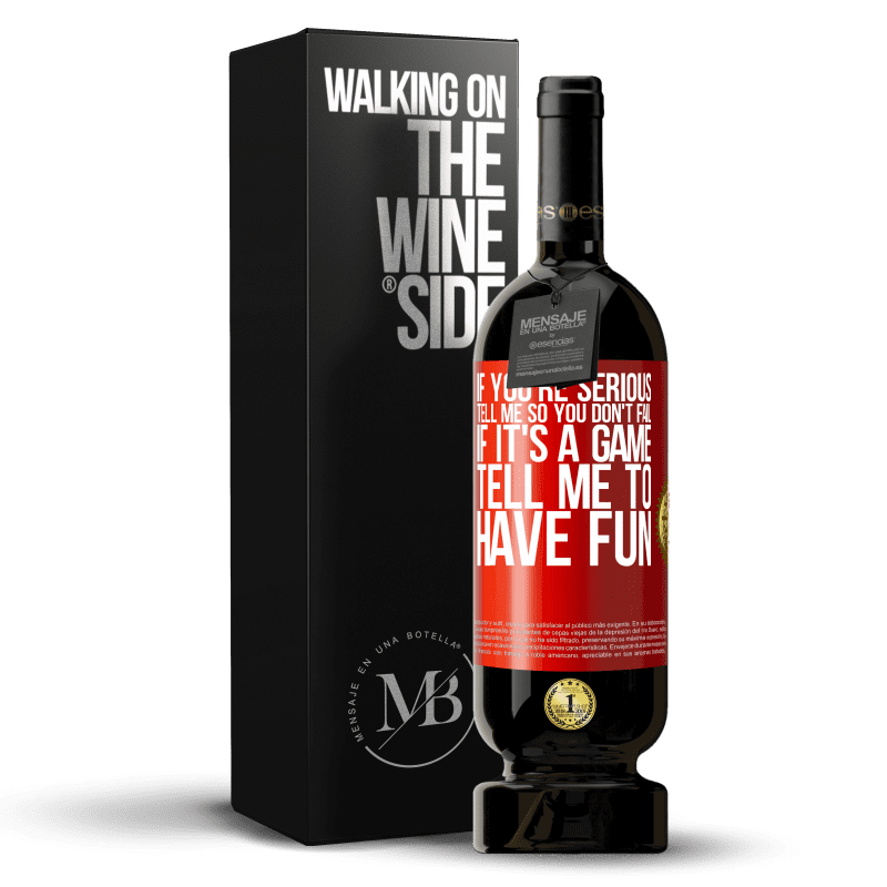 29,95 € Free Shipping | Red Wine Premium Edition MBS® Reserva If you're serious, tell me so you don't fail. If it's a game, tell me to have fun Red Label. Customizable label Reserva 12 Months Harvest 2014 Tempranillo