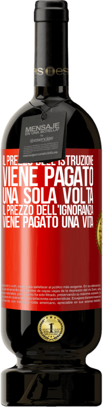49,95 € Spedizione Gratuita | Vino rosso Edizione Premium MBS® Riserva Il prezzo dell'istruzione viene pagato una sola volta. Il prezzo dell'ignoranza viene pagato una vita Etichetta Rossa. Etichetta personalizzabile Riserva 12 Mesi Raccogliere 2016 Tempranillo