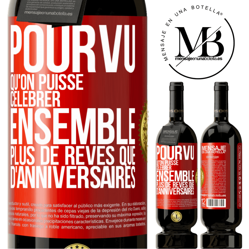 49,95 € Envoi gratuit | Vin rouge Édition Premium MBS® Réserve Pourvu qu'on puisse célébrer ensemble plus de rêves que d'anniversaires Étiquette Rouge. Étiquette personnalisable Réserve 12 Mois Récolte 2015 Tempranillo