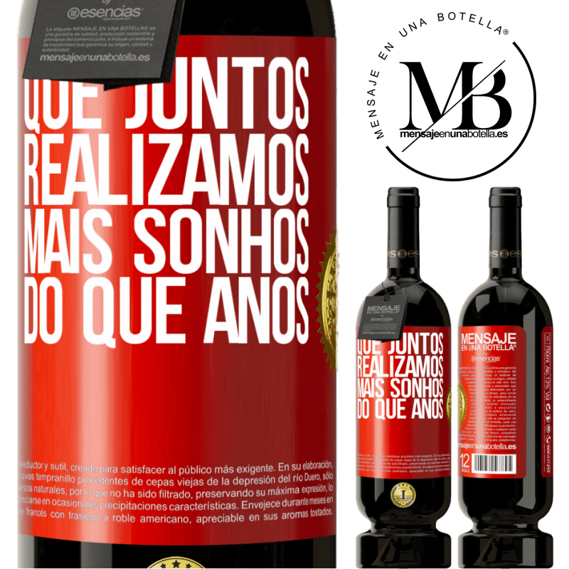 49,95 € Envio grátis | Vinho tinto Edição Premium MBS® Reserva Que juntos realizamos mais sonhos do que anos Etiqueta Vermelha. Etiqueta personalizável Reserva 12 Meses Colheita 2015 Tempranillo