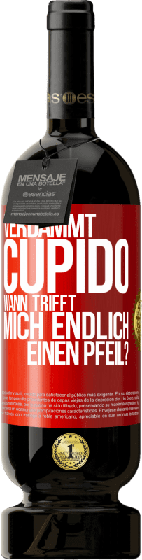 49,95 € | Rotwein Premium Ausgabe MBS® Reserve Verdammt, Cupido, wann trifft mich endlich einen Pfeil? Rote Markierung. Anpassbares Etikett Reserve 12 Monate Ernte 2015 Tempranillo