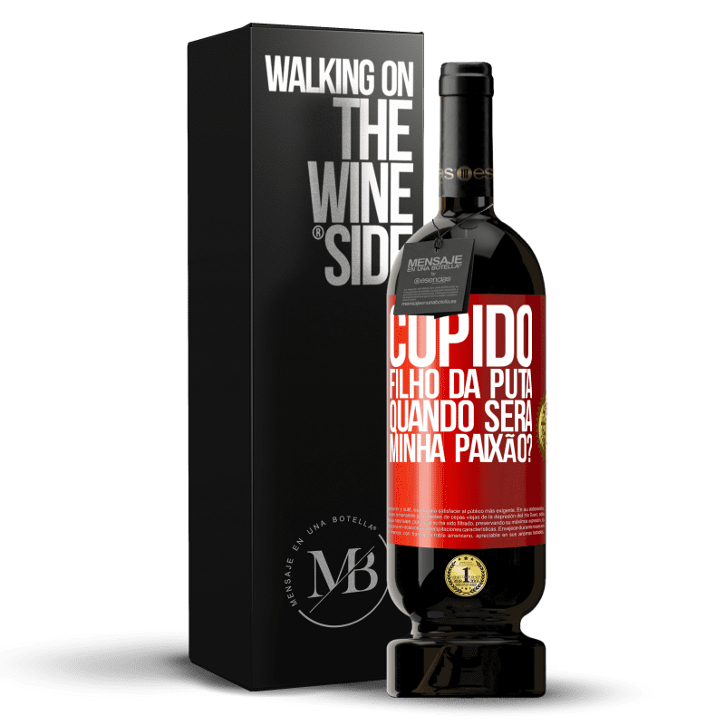 49,95 € Envio grátis | Vinho tinto Edição Premium MBS® Reserva Cupido filho da puta, quando será minha paixão? Etiqueta Vermelha. Etiqueta personalizável Reserva 12 Meses Colheita 2016 Tempranillo