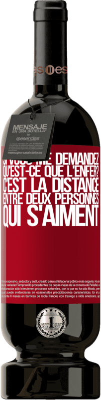 49,95 € | Vin rouge Édition Premium MBS® Réserve Si vous me demandez, qu'est-ce que l'enfer? C'est la distance entre deux personnes qui s'aiment Étiquette Rouge. Étiquette personnalisable Réserve 12 Mois Récolte 2015 Tempranillo