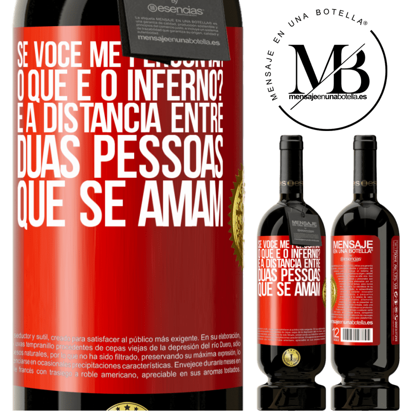 49,95 € Envio grátis | Vinho tinto Edição Premium MBS® Reserva Se você me perguntar, o que é o inferno? É a distância entre duas pessoas que se amam Etiqueta Vermelha. Etiqueta personalizável Reserva 12 Meses Colheita 2014 Tempranillo