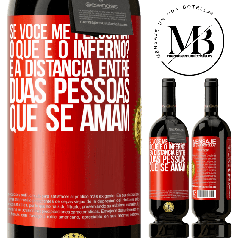 49,95 € Envio grátis | Vinho tinto Edição Premium MBS® Reserva Se você me perguntar, o que é o inferno? É a distância entre duas pessoas que se amam Etiqueta Vermelha. Etiqueta personalizável Reserva 12 Meses Colheita 2016 Tempranillo