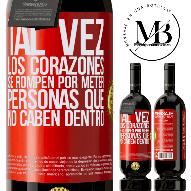 49,95 € Envío gratis | Vino Tinto Edición Premium MBS® Reserva Tal vez los corazones se rompen por meter personas que no caben dentro Etiqueta Roja. Etiqueta personalizable Reserva 12 Meses Cosecha 2015 Tempranillo