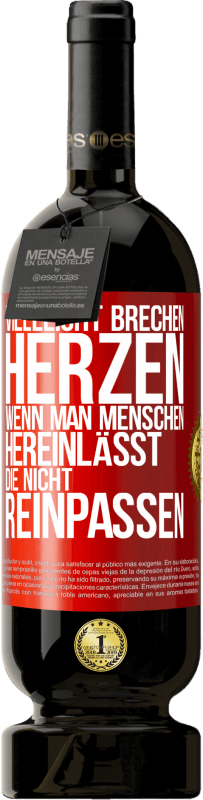 49,95 € | Rotwein Premium Ausgabe MBS® Reserve Vielleicht brechen Herzen, wenn man Menschen hereinlässt, die nicht reinpassen Rote Markierung. Anpassbares Etikett Reserve 12 Monate Ernte 2015 Tempranillo