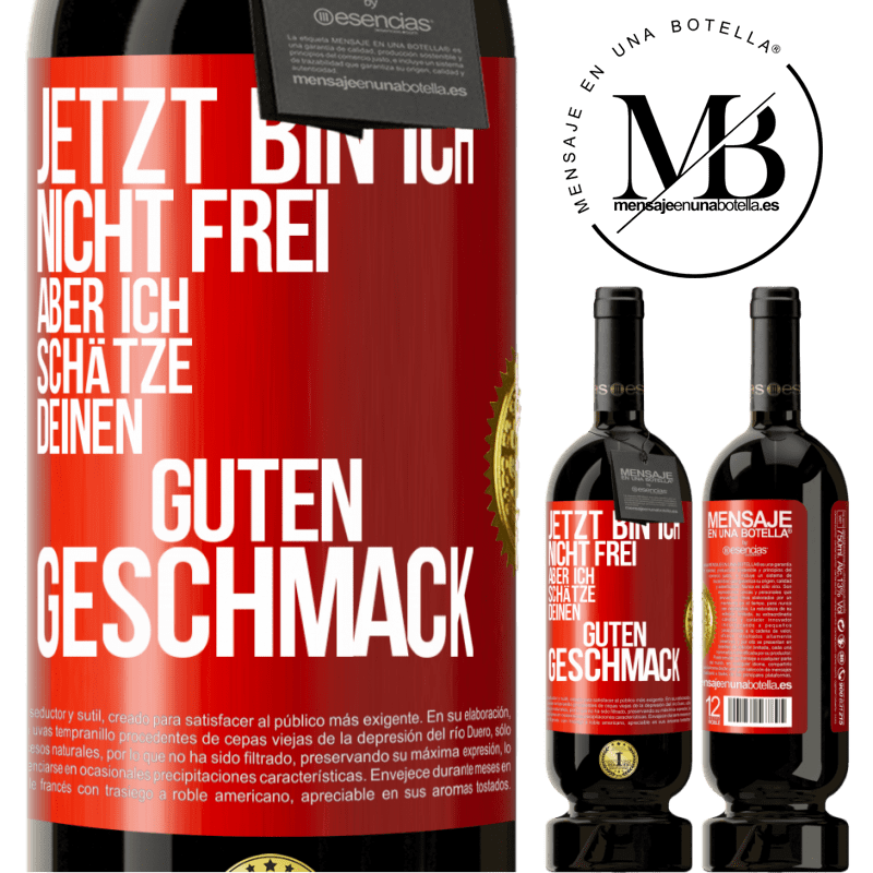 49,95 € Kostenloser Versand | Rotwein Premium Ausgabe MBS® Reserve Jetzt bin ich nicht frei, aber ich schätze deinen guten Geschmack Rote Markierung. Anpassbares Etikett Reserve 12 Monate Ernte 2015 Tempranillo