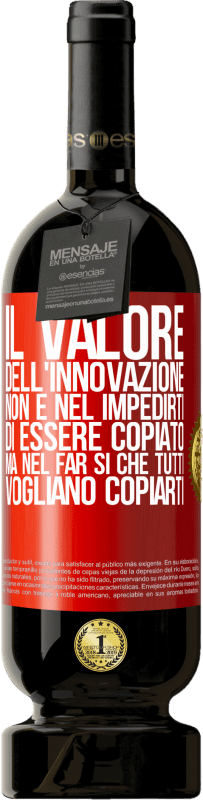 Spedizione Gratuita | Vino rosso Edizione Premium MBS® Riserva Il valore dell'innovazione non è nel impedirti di essere copiato, ma nel far sì che tutti vogliano copiarti Etichetta Rossa. Etichetta personalizzabile Riserva 12 Mesi Raccogliere 2014 Tempranillo