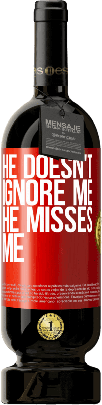 49,95 € | Red Wine Premium Edition MBS® Reserve He doesn't ignore me, he misses me Red Label. Customizable label Reserve 12 Months Harvest 2015 Tempranillo