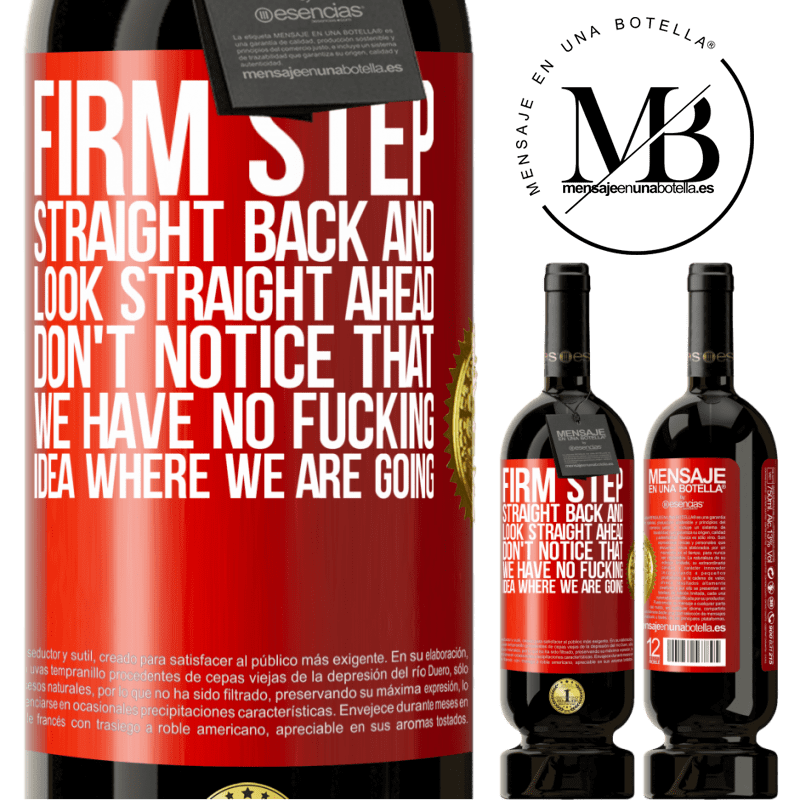 49,95 € Free Shipping | Red Wine Premium Edition MBS® Reserve Firm step, straight back and look straight ahead. Don't notice that we have no fucking idea where we are going Red Label. Customizable label Reserve 12 Months Harvest 2014 Tempranillo