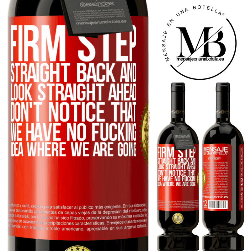 49,95 € Free Shipping | Red Wine Premium Edition MBS® Reserve Firm step, straight back and look straight ahead. Don't notice that we have no fucking idea where we are going Red Label. Customizable label Reserve 12 Months Harvest 2016 Tempranillo