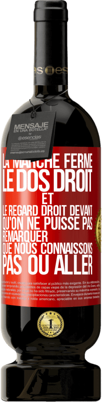 49,95 € Envoi gratuit | Vin rouge Édition Premium MBS® Réserve La marche ferme, le dos droit et le regard droit devant. Qu'on ne puisse pas remarquer que nous connaissons pas où aller Étiquette Rouge. Étiquette personnalisable Réserve 12 Mois Récolte 2016 Tempranillo
