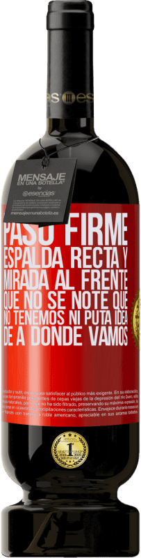 «Paso firme, espalda recta y mirada al frente. Que no se note que no tenemos ni puta idea de a dónde vamos» Edición Premium MBS® Reserva
