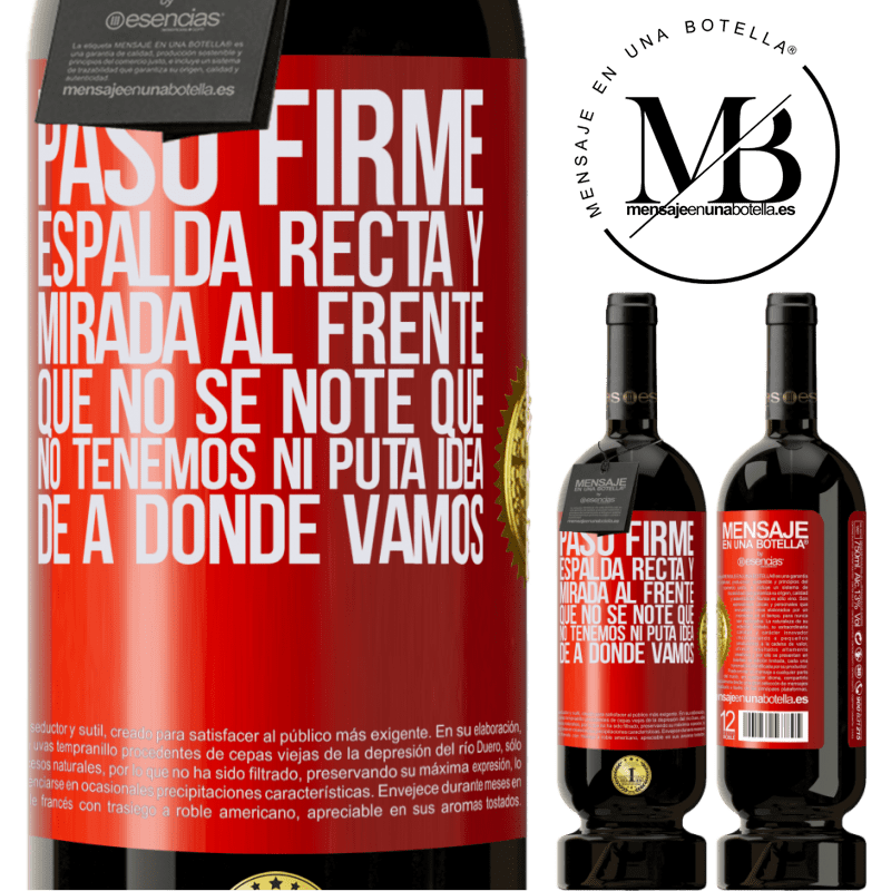 49,95 € Envío gratis | Vino Tinto Edición Premium MBS® Reserva Paso firme, espalda recta y mirada al frente. Que no se note que no tenemos ni puta idea de a dónde vamos Etiqueta Roja. Etiqueta personalizable Reserva 12 Meses Cosecha 2014 Tempranillo