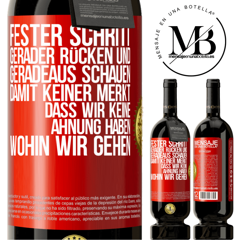 49,95 € Kostenloser Versand | Rotwein Premium Ausgabe MBS® Reserve Fester Schritt, gerader Rücken und geradeaus schauen. Damit keiner merkt, dass wir keine Ahnung haben, wohin wir gehen Rote Markierung. Anpassbares Etikett Reserve 12 Monate Ernte 2014 Tempranillo